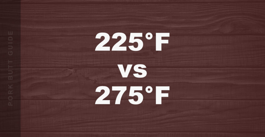 225°F vs 275°F for Pork Butt: Which Is Better? 1 225 vs 275 image