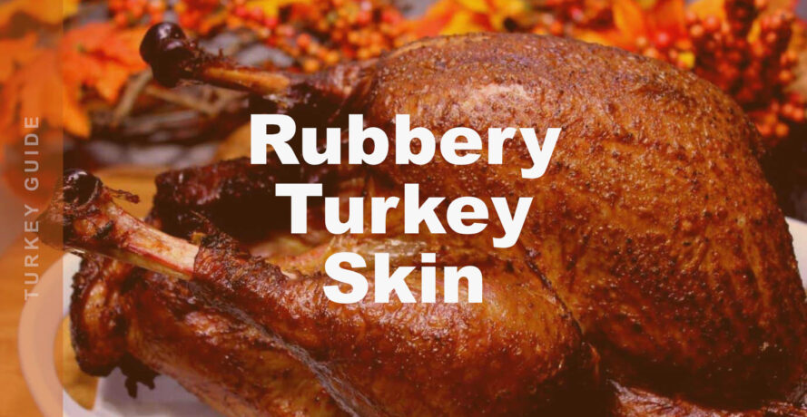 Why Turkey Skin Turns Rubbery (And How to Fix It) 15 rubbery turkey skin